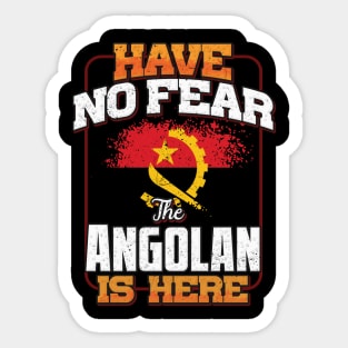 Angolan Flag  Have No Fear The Angolan Is Here - Gift for Angolan From Angola Sticker